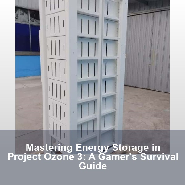 Mastering Energy Storage in Project Ozone 3: A Gamer's Survival Guide